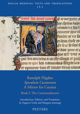 Ranulph Higden, Speculum curatorum - A Mirror for Curates, Book I: The Commandments (Dallas Medieval Texts and Translations)