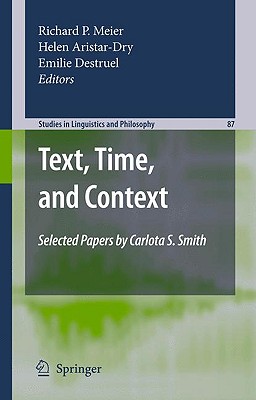 Text, Time, and Context: Selected Papers of Carlota S. Smith (Studies in Linguistics and Philosophy, 87)