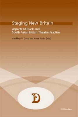 Staging New Britain: Aspects of Black and South Asian British Theatre Practice (Dramaturgies)