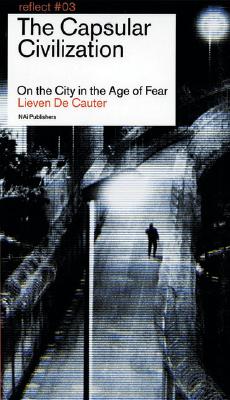 Image for The Capsular Civilization: On the City in the Age of Fear (Reflect No. 3)
