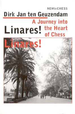 Linares! Linares! A Journey Into the Heart of Chess