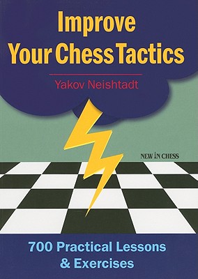 Improve Your Chess Tactics: 700 Practical Lessons and Exercises