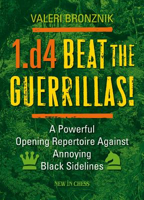 1.d4 - Beat the Guerrillas: A Powerful Repertoire Against Annoying Black Sidelines