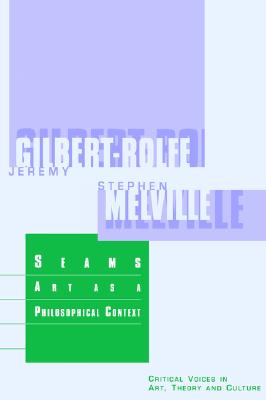 Seams: Art as a Philosophical Context (Critical Voices in Art, Theory and Culture)