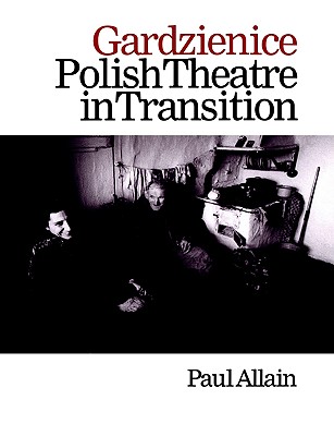 Gardzienice: Polish Theatre in Transition (Contemporary Theatre Studies)