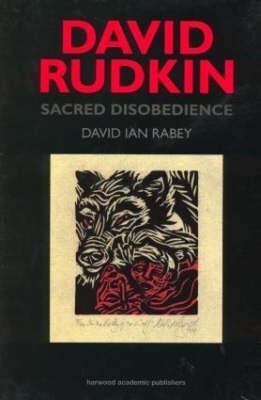 David Rudkin: Sacred Disobedience: An Expository Study of his Drama 1959-1994 (Routledge Harwood Contemporary Theatre Studies)