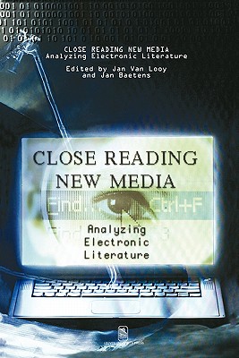 Close Reading New Media: Analyzing Electronic Literature (Symbolae Series D)