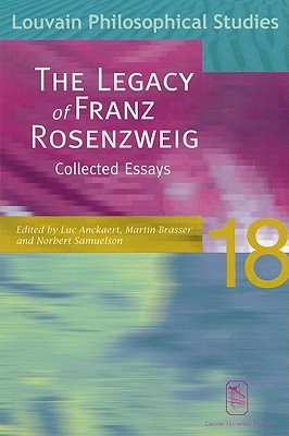 The Legacy of Franz Rosenzweig: Collected Essays (Louvain Philosophical Studies) (v. 18)