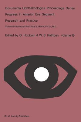 Progress in Anterior Eye Segment: Research and Practice: Volume in Honour of Prof. John E. Harris, Ph.D., M.D. (Documenta Ophthalmologica Proceedings Series)
