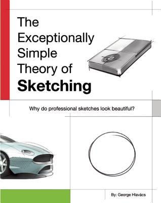 The Exceptionally Simple Theory of Sketching: Easy to Follow Tips and Tricks to Make your Sketches Look Beautiful