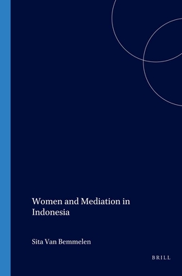Women and Mediation in Indonesia (Verhandelingen van het Koninklijk Instituut voor Taal-, Land- en Volkenkunde, 152)