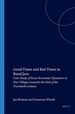 Good Times and Bad Times in Rural Java: Case Study of Socio-Economic Dynamics in Two Villages towards the End of the Twentieth Century (Verhandelingen . voor Taal-, Land- en Volkenkunde, 195)
