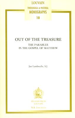 Out of the Treasure: The Parables in the Gospel of Matthew (Louvain Theological and Pastoral Monographs #10)