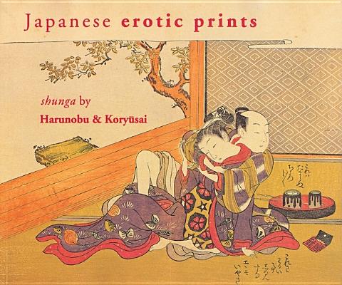 Japanese Erotic Prints: Shunga by Harunobu and Korysai