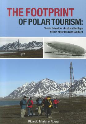 The footprint of polar tourism: Tourist behaviour at cultural heritage sites in Antarctica and Svalbard (Circumpolar Studies)
