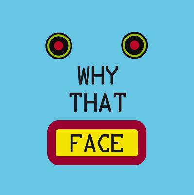 Why That Face