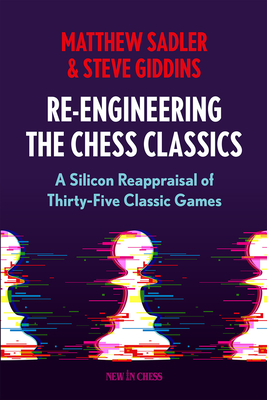 Image for Re-Engineering The Classics: A Silicon Reappraisal of Thirty-Five Classic Games Re-Engineering The Classics: A Silicon Reappraisal of Thirty-Five Classic Games