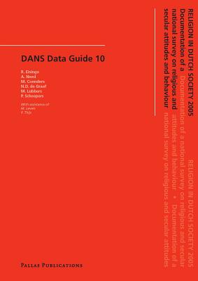 Religion in Dutch Society 2005: Documentation of a National Survey on Religious and Secular Attitudes and Behaviour (DANS Publications)