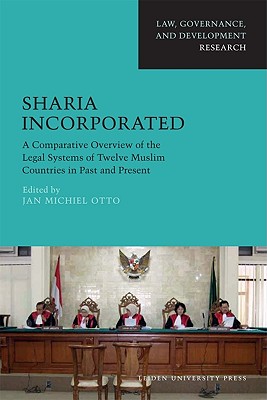 Sharia Incorporated: A Comparative Overview of the Legal Systems of Twelve Muslim Countries in Past and Present (Law, Governance, and Development)