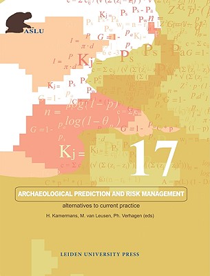 Archaeological Prediction and Risk Management: Alternatives to Current Practice (AUP - Leiden University Press)