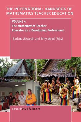 The Mathematics Teacher Educator as a Developing Professional: Individuals, Teams, Communities and Networks (International Handbook of Mathematics Teacher Educaiton)