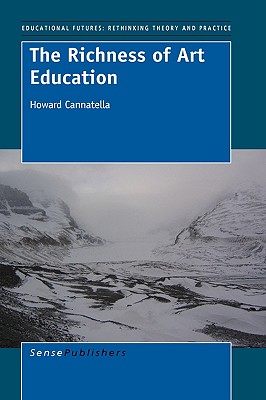 The Richness of Art Education: Reflective Thinking Through Collaborative Inquiry (Educational Futures, 23)