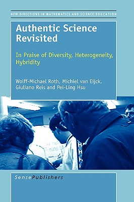 Authentic Science Revisited: In Praise of Diversity, Heterogeneity, Hybridity (New Directions in Mathematics and Science Education, 14)