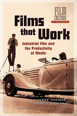 Films that Work: Industrial Film and the Productivity of Media (Film Culture in Transition)