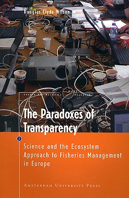 The Paradoxes of Transparency: Science and the Ecosystem Approach to Fisheries Management in Europe (Mare Publication Series)
