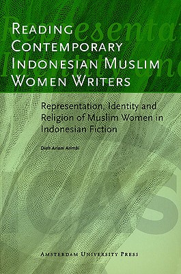Image for Reading Contemporary Indonesian Muslim Women Writers: Representation, Identity and Religion of Muslim Women in Indonesian Fiction (ICAS Publications Series: Monographs)