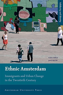 Ethnic Amsterdam: Immigrants and Urban Change in the Twentieth Century (Solidarity and Identity)