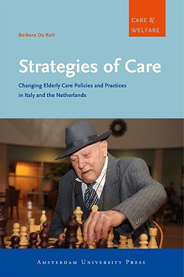 Strategies of Care: Changing Elderly Care in Italy and the Netherlands (Care & Welfare Series)