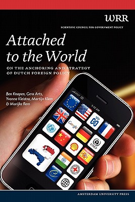 Attached to the World: On the Anchoring and Strategy of Dutch Foreign Policy (Wrr Scientific Council for Government Policy)