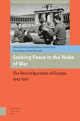Seeking Peace in the Wake of War: Europe, 1943-1947 (War, Conflict and Genocide Studies)