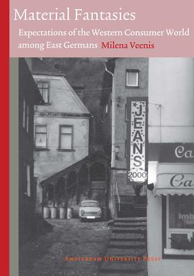 Image for Material Fantasies: Expectations of the Western Consumer World among the East Germans (Technology and European History Series)