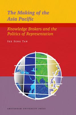 The Making of the Asia Pacific: Knowledge Brokers and the Politics of Representation (IIAS Publications series)