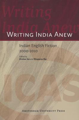 Writing India Anew: Indian English Fiction 2000-2010 (ICAS Publications series)