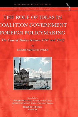 The Role of Ideas in Coalition Government Foreign Policymaking: The Case of Turkey between 1991 and 2002 [Hardcover] Ozkececi-Taner, Binnur