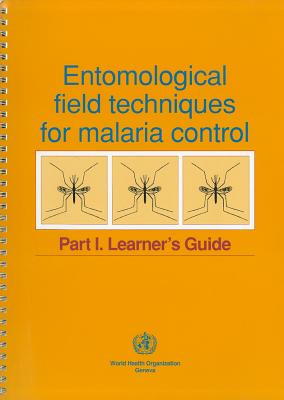 Entomological Field Techniques for Malaria Control: Part I: Learner's Guide