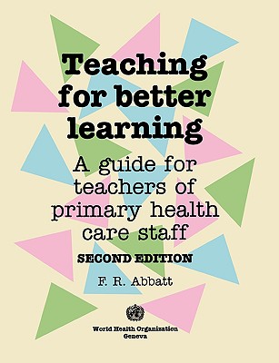 Teaching for Better Learning: A Guide for Teachers of Primary Health Care Staff