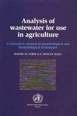 Analysis of Wastewater for Use in Agriculture: A Laboratory Manual of Parasitological and Bacteriological Techniques