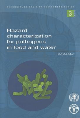 Hazard Characterization for Pathogens in Food and Water: Guidelines (Microbiological Risk Assessment Series)