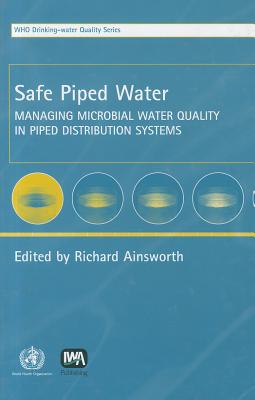 Safe Piped Water: Managing Microbial Water Quality in Piped Distribution Systems
