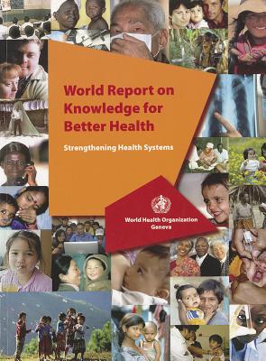 World Report on Knowledge for Better Health: Strengthening Health Systems