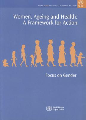 Women, Ageing and Health: A Framework for Action (Focus on Gender)