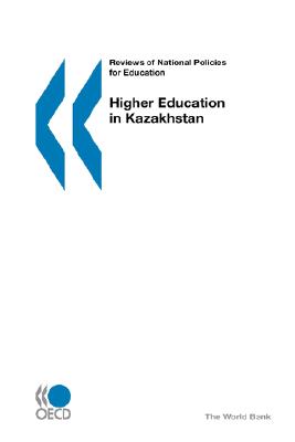 Reviews of National Policies for Education Reviews of National Policies for Education: Higher Education in Kazakhstan 2007: Edition 2007