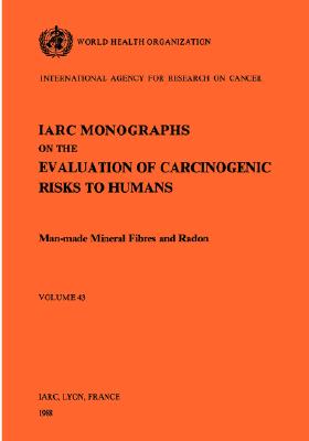 IARC Monographs on the Evaluation of Carcinogenic Risks to Humans: Man-made Mineral Fibres and Radon: Volume 43