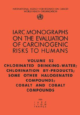 Chlorinated Drinking-Water, Chlorination By-Products, Some Other Halogenated Compounds, Cobalt and Cobalt Compounds (IARC Monographs on the Evaluation of the Carcinogenic Risks to Humans, 76)