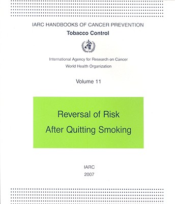 Tobacco Control: Reversal of Risk After Quitting Smoking (IARC Handbooks of Cancer Prevention in Tobacco Control, 13)