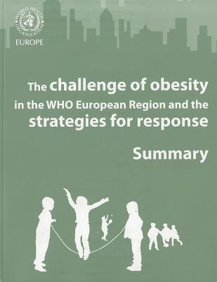 The Challenge of Obesity in the WHO European Region and the Strategies for Response: Summary (A EURO Publication)